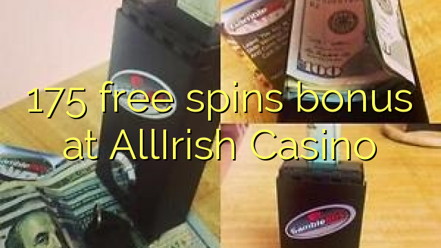 175 b'xejn spins bonus fuq AllIrish Casino
