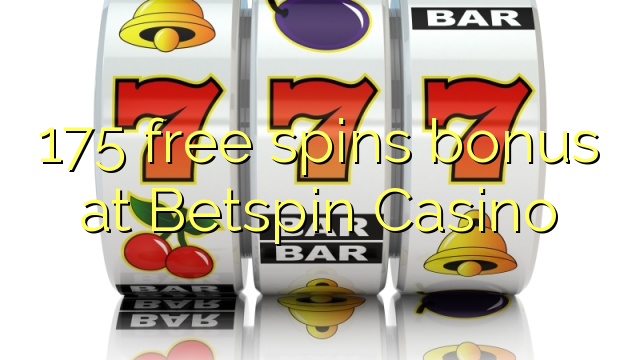 175 free spins bonus at Betspin Casino