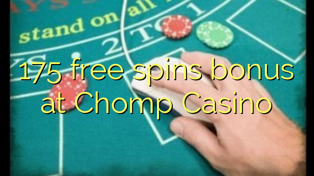 175 бонус бесплатно се врти во Chomp Casino