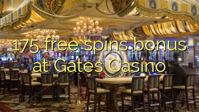 175 free spins bonus at Gates Casino