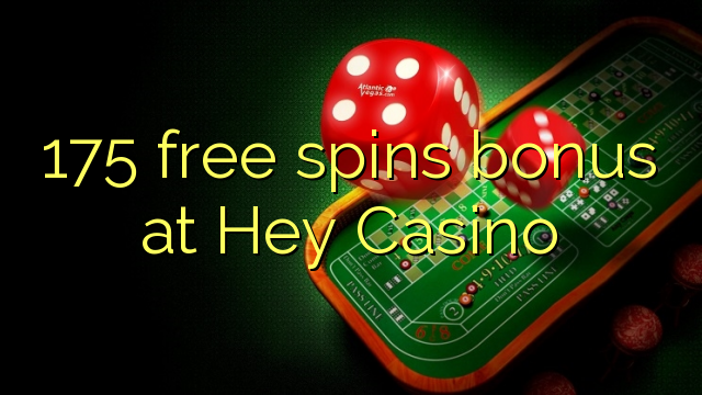 175 free spins bonus at Hey Casino