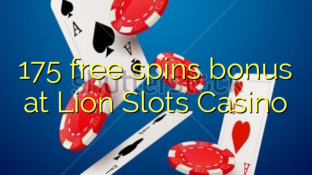 175 free spins bonus at Lion Slots Casino