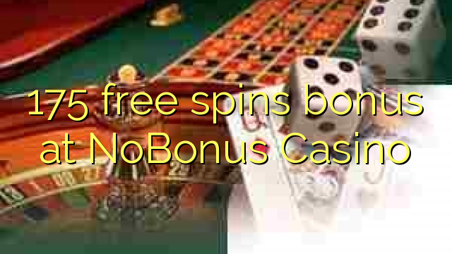 175 free spins bonus at NoBonus Casino