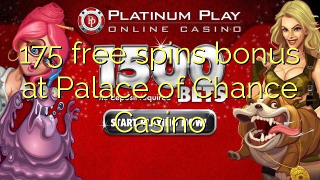 175 gratis spinn bonus på Palace of Chance Casino