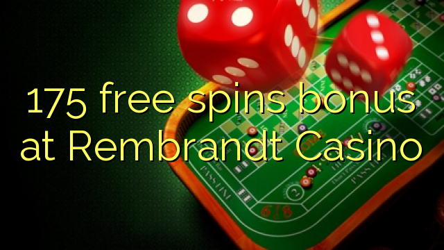 Bonus gratis 175 di Rembrandt Casino