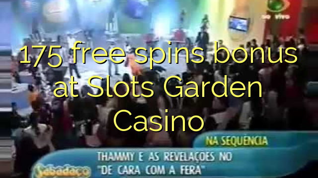 175 free spins bonus at Slots Garden Casino