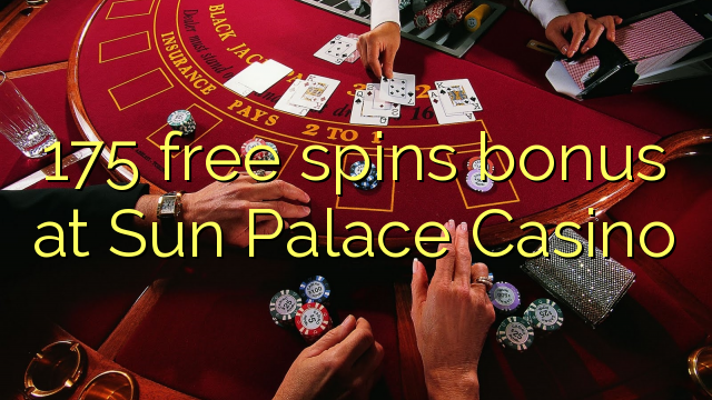 175 free spins bonus at Sun Palace Casino