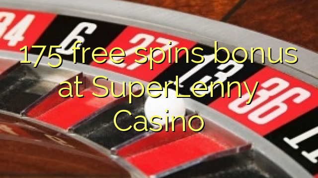 175 free spins bonus at SuperLenny Casino