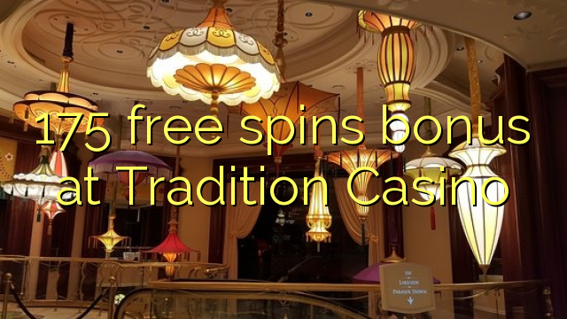 175 free spins bonus at Tradition Casino