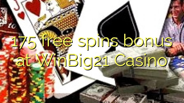175 free spins bonus at WinBig21 Casino