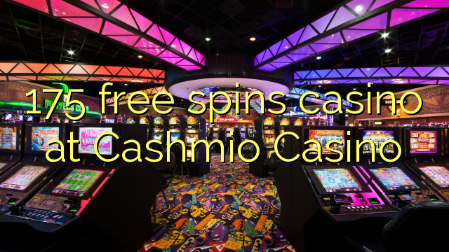 175 ufulu amanena kasino pa Cashmio Casino