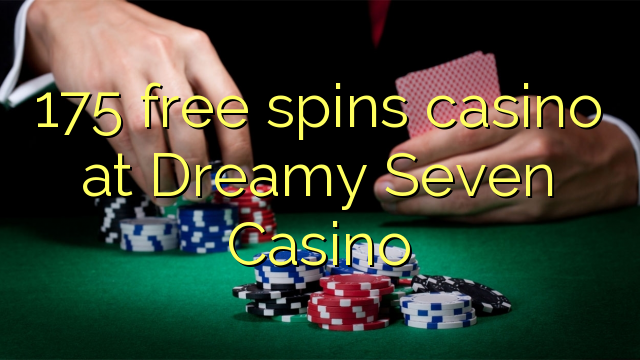 175 free spins casino at Dreamy Seven Casino