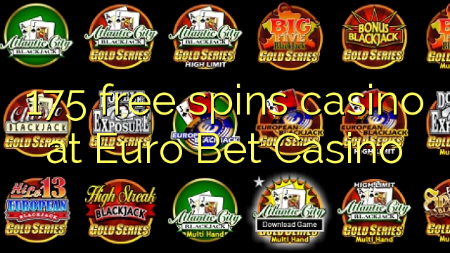 175 free spins casino at Euro Bet Casino