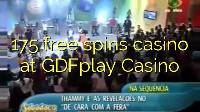 175 free spins casino at GDFplay Casino