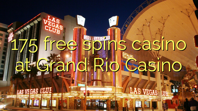 Ang 175 free spins casino sa Grand Rio Casino