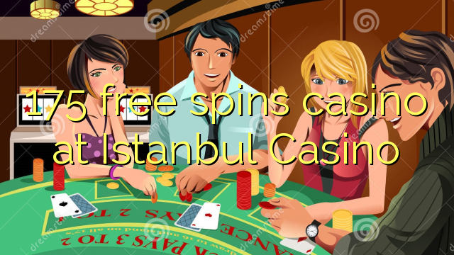 175 free spins casino at Istanbul Casino