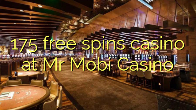 175 free spins casino at Mr Mobi Casino