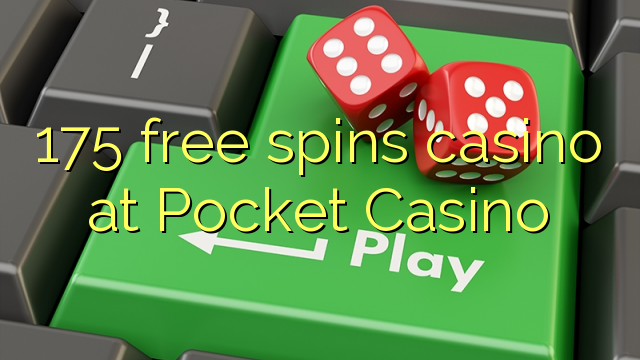 175 free spins casino at Pocket Casino