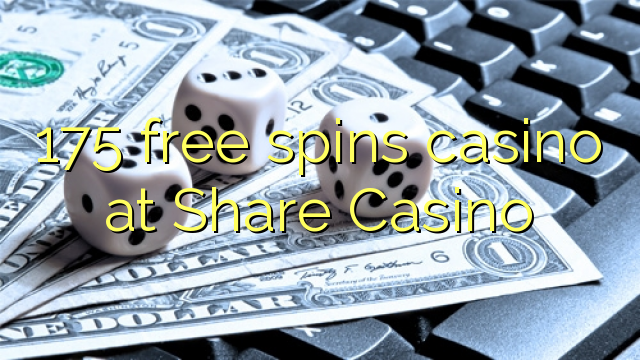 175 free spins casino at Share Casino