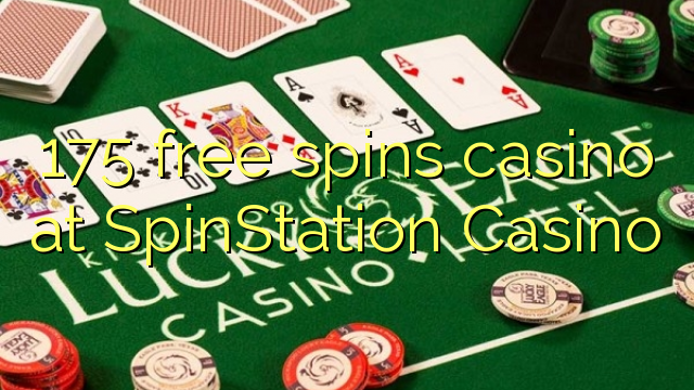 175 free spins casino at SpinStation Casino