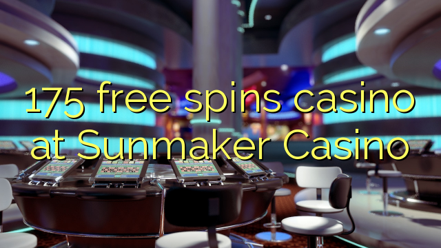 175 free spins casino at Sunmaker Casino