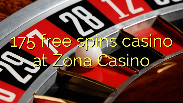 175 free spins casino at Zona  Casino