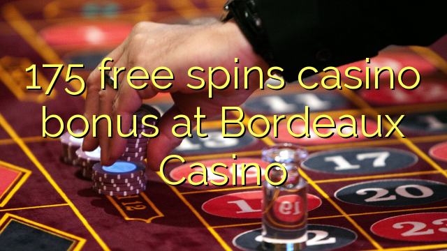 175 free spins casino bonus at  Bordeaux Casino