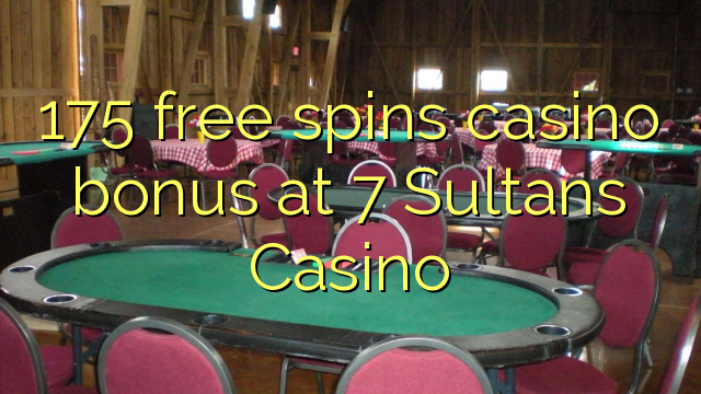 175 falas luan bonus kazino në 7 Sultans Casino