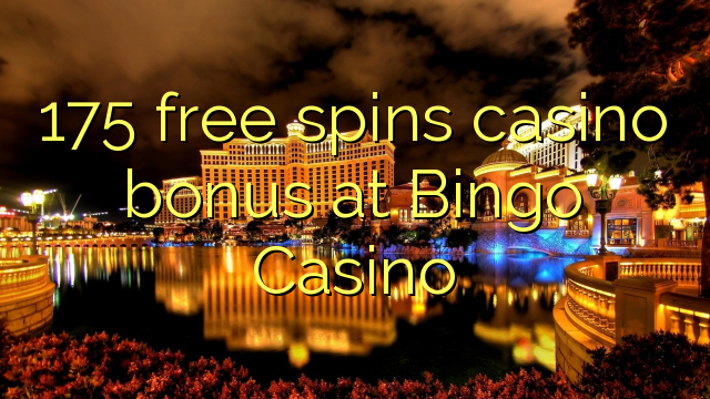 175 free spins casino bonus at Bingo Casino