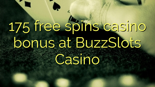 175 free spins casino bonus at BuzzSlots Casino