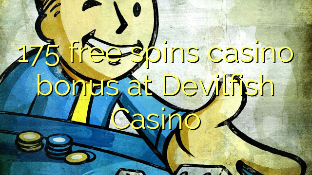 175 libera turnadas kazino bonus ĉe Devilfish Kazino