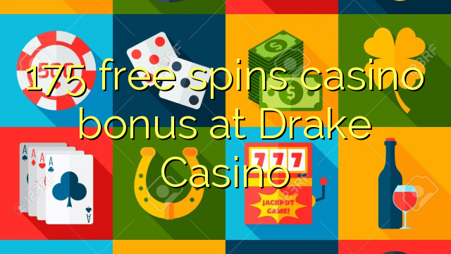 175 free spins casino bonus at Drake Casino