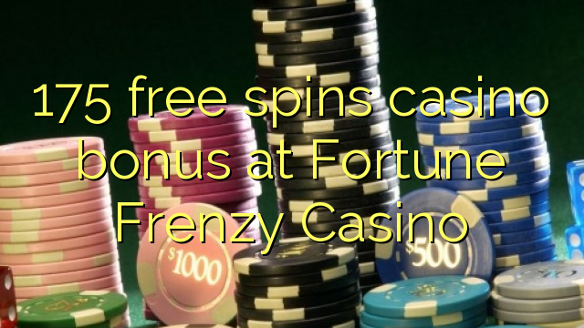 175 gira gratuïtament el casino a Fortune Frenzy Casino
