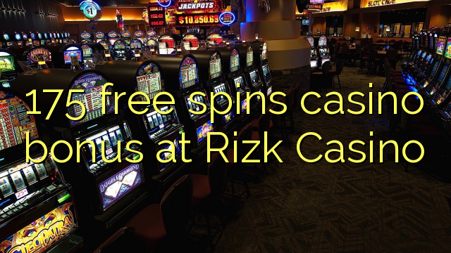 175 giros gratis bono de casino en casino Rizk