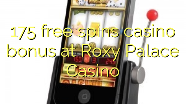175- ը անվճար խաղադրույք կներկայացնի Roxy Palace Casino- ում