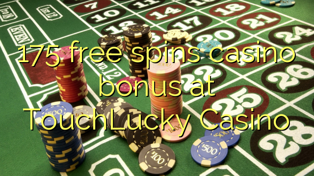 175 tours gratuits bonus de casino au Casino TouchLucky