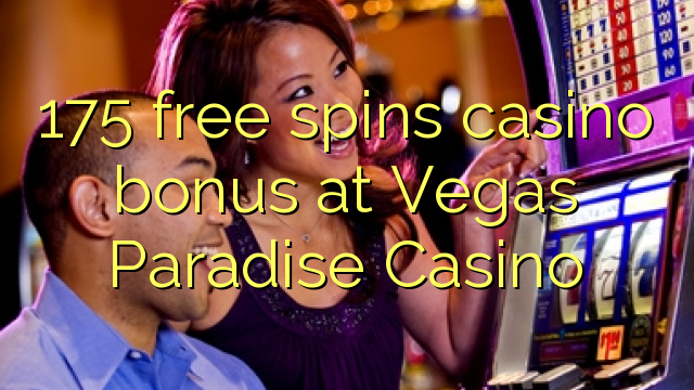175自由はラスベガスパラダイスカジノでカジノのボーナスを回転させます