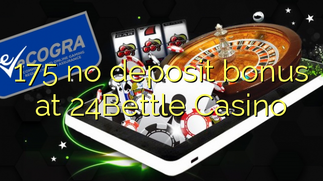 175 no deposit bonus at 24Bettle Casino