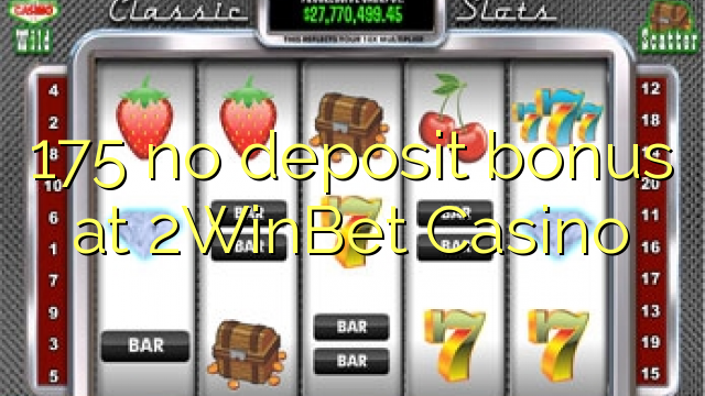 175 no deposit bonus at 2WinBet Casino