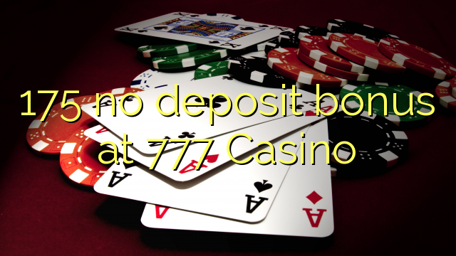 175 no deposit bonus at 777 Casino