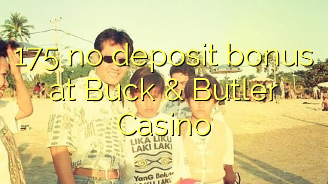 175 walang deposit bonus sa Buck & Butler Casino