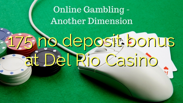 175 no deposit bonus at Del Rio Casino