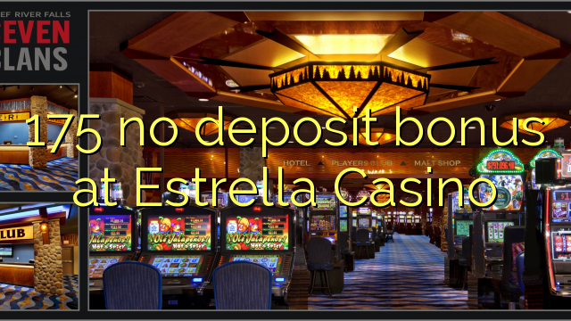 Wala'y deposit bonus ang 175 sa Estrella Casino