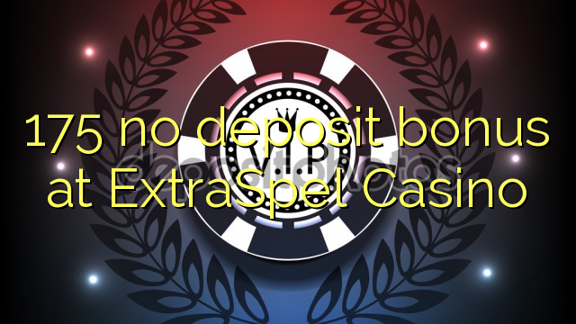 175 walang deposit bonus sa ExtraSpel Casino
