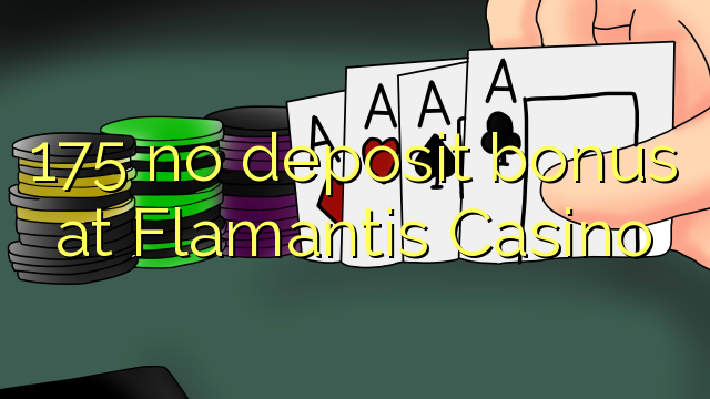 175 nenhum bônus de depósito no Casino Flamantis
