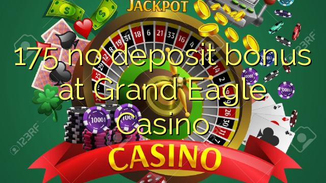 175 no deposit bonus at Grand Eagle Casino