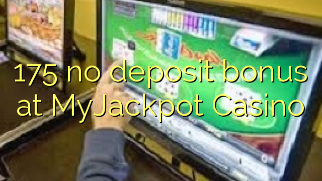 175 nenhum bônus de depósito no Casino MyJackpot