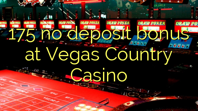 175 Vegas Country Casino hech depozit bonus