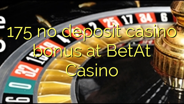 175 no deposit casino bonus at BetAt Casino