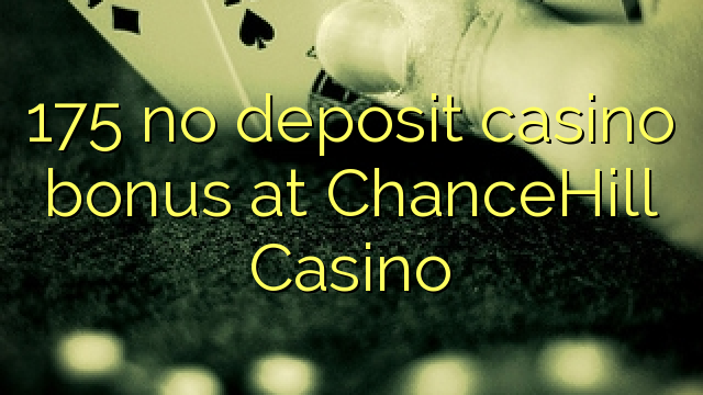 175 ùn Bonus Casinò accontu à ChanceHill Casino